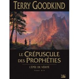 L'épée de vérité. Vol. 14. Le crépuscule des prophéties Terry Goodkind Bragelonne