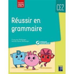 Réussir en grammaire : CE2 : programme 2025 Françoise Bellanger, Aurélie Raoul-Bellanger Retz