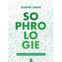 Sophrologie : théorie et exercices pratiques pour mieux vivre au quotidien Karine Dana la Plage