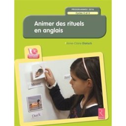 Animer des rituels en anglais : cycles 2 et 3 : programmes 2016 Anne-Claire Dietsch Retz