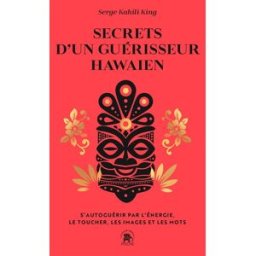 Secrets d'un guérisseur hawaïen : s'autoguérir par l'énergie, le toucher, les images et les mots Serge King Le Lotus et l'éléphant