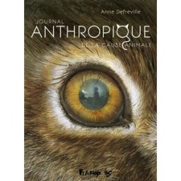 Journal anthropique de la cause animale Anne Defréville Futuropolis
