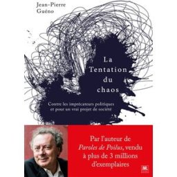 La tentation du chaos : contre les imprécateurs politiques et pour un vrai projet de société Jean-Pierre Guéno Jacques-Marie Laffont