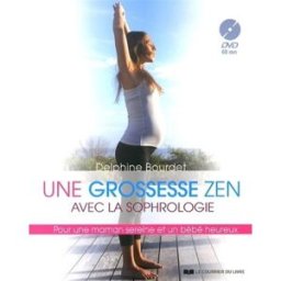Une grossesse zen avec la sophrologie : pour une maman sereine et un bébé heureux Delphine Tordjman Bourdet Courrier du livre