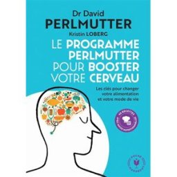 Le programme Perlmutter pour booster votre cerveau : les clés pour changer votre alimentation et vot David Perlmutter Marabout