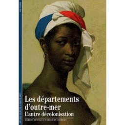 Les départements d'outre-mer : l'autre décolonisation Robert Deville, Nicolas Georges Gallimard