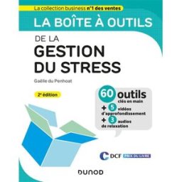 La boîte à outils de la gestion du stress : 60 outils clés en main + 5 vidéos d'approfondissement + Gaëlle Du Penhoat Dunod