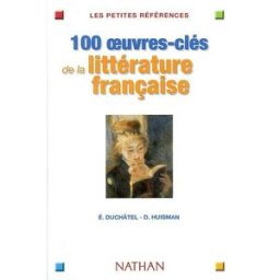 100 oeuvres-clés de la littérature française Éric Duchâtel, Denis Huisman Nathan