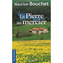 La pierre au mercier Maurice Bouchet Ed. De Borée