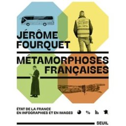 Métamorphoses françaises : état de la France en infographies et en images Jérôme Fourquet Seuil