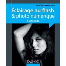 Eclairage au flash & photo numérique : l'essentiel Robert Harrington Dunod