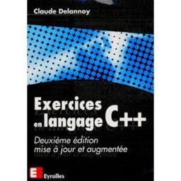Exercices en langage C++ : programmation orientée objet Claude Delannoy Eyrolles