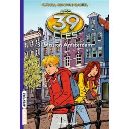 Les 39 clés : Cahill contre Cahill. Vol. 3. Mission Amsterdam Jenny Goebel Bayard Jeunesse