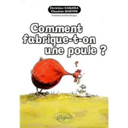 Comment fabrique-t-on une poule ? Christian Camara, Claudine Gaston Ellipses