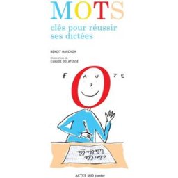 Mots clés pour réussir ses dictées Benoît Marchon Actes Sud junior
