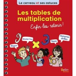 Les tables de multiplication : enfin les retenir ! Éric Buisson Fizellier Belin éducation