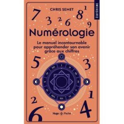 Numérologie : le manuel incontournable pour appréhender son avenir grâce aux chiffres Chris Semet Hugo Poche
