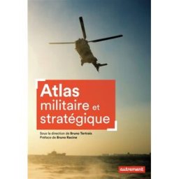 Atlas militaire et stratégique collectif, bruno tertrais, bruno racine Autrement