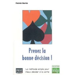 Prenez la bonne décision ! : la méthode simple pour mieux décider à la carte Patrick Burtin Prat