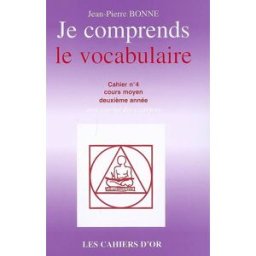 Je comprends le vocabulaire : cahier n°4, cours moyen deuxième année : avec corrigé des exercices Jean-Pierre Bonne les Cahiers d'or