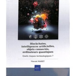 Blockchains, intelligences artificielles, objets connectés, ordinateurs quantiques : quels risques t Vincent Maret ENI