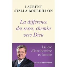 La différence des sexes, chemin vers Dieu: La joie d'être homme et femme Stalla-Bourdillon, Laurent Desclée De Brouwer