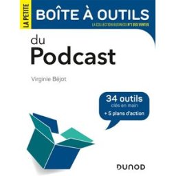 La petite boîte à outils du podcast : 34 outils clés en main + 5 plans d'action Virginie Béjot Dunod