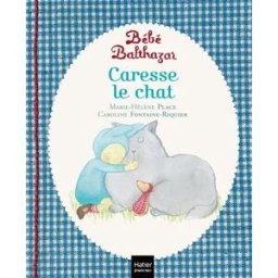 Bébé Balthazar. Caresse le chat Marie-Hélène Place, Caroline Fontaine-Riquier Hatier jeunesse