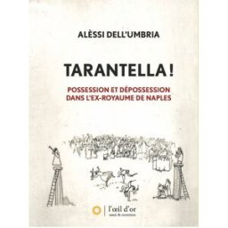 Tarantella ! : possession et dépossession dans l'ex-royaume de Naples Alèssi Dell'Umbria l'Oeil d'or