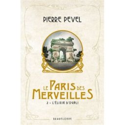Le Paris des merveilles. Vol. 2. L'élixir d'oubli Pierre Pevel Bragelonne