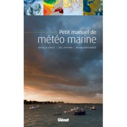 Petit manuel de météo marine Nathalie Hirsch, Joël Hoffman, Michel Hontarrède Glénat