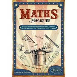 Maths magiques : astuces, énigmes, curiosités, défis et tours de mathé-magie pour affronter les calc Laurence de Conceicao Ellipses