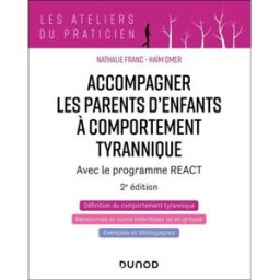 Accompagner les parents d'enfants à comportement tyrannique : avec le programme React Nathalie Franc, Haim Omer Dunod