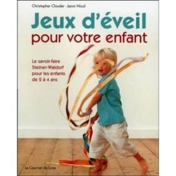 Jeux d'éveil pour votre enfant : le savoir-faire Steiner-Waldorf pour les enfants de 2 à 4 ans Christopher Clouder, Janni Nicol Courrier du livre