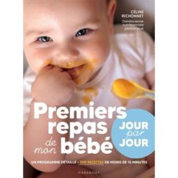 Premiers repas de mon bébé : jour par jour : un programme détaillé, + 200 recettes de moins de 15 mi Céline Richonnet Marabout