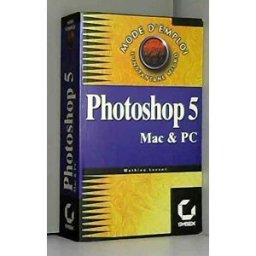 Adobe photoshop 5.0 pour mac os et windows : mode d'emploi lavant, mathieu sybex
