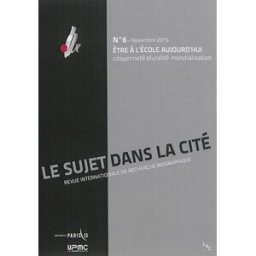 Sujet dans la cité (Le) : revue internationale de recherche biographique, n° 6. Etre à l'école aujou SUJET DANS LA CITE 6 L'Harmattan
