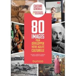 Culture générale : 80 images pour développer votre agilité culturelle : concours et examens Rachel Capron-Landais, Peggy Raffy-Hideux Dunod