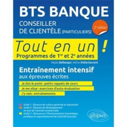 BTS banque, conseiller de clientèle particuliers : programmes de 1re et 2e années, tout en un : entr Nadia Bellanger, Adine Didierlaurent Ellipses