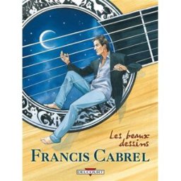 Francis Cabrel : les beaux dessins cabanes, max Delcourt