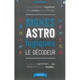 Signes astrologiques : le décodeur Gary Goldschneider Larousse