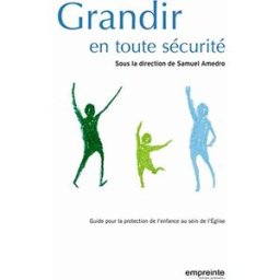 Grandir en toute sécurité : guide pour la protection de l'enfance au sein de l'Eglise amédro, samuel Empreinte temps présent