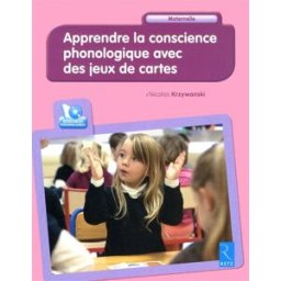 Apprendre la conscience phonologique avec des jeux de cartes : maternelle Nicolas Krzywanski Retz