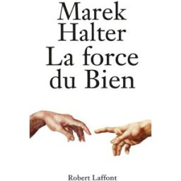 La force du bien Marek Halter R. Laffont