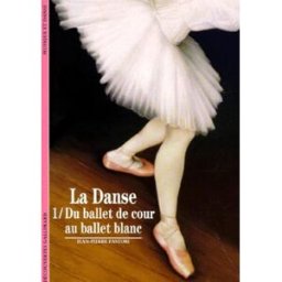 La danse. Vol. 1. Du ballet de cour au ballet blanc Jean-Pierre Pastori Gallimard