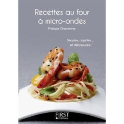 Recettes au four à micro-ondes : simples, rapides... et délicieuses ! Philippe Chavanne First Editions