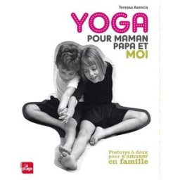 Yoga pour maman, papa et moi : postures à deux pour s'amuser en famille Teressa Asencia la Plage