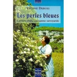 Les perles bleues : souvenirs d'une paysanne savoyarde Yvonne Dubois Ed. de Paris-Max Chaleil