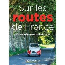 Guide de voyage - Sur les routes de France : 52 road trips - Édition 2021 Michelin