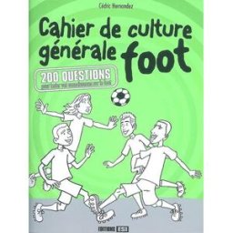 Cahier de culture générale foot : 200 questions pour tester vos connaissances sur le foot Cédric Hernandez Editions ESI